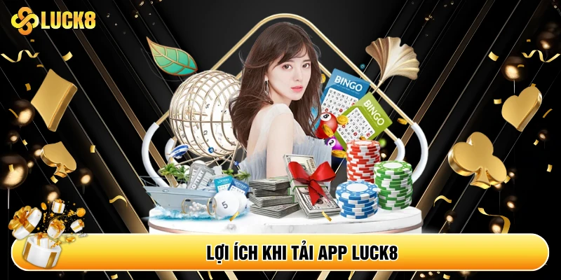 Lợi ích khi tải ứng dụng Luck8