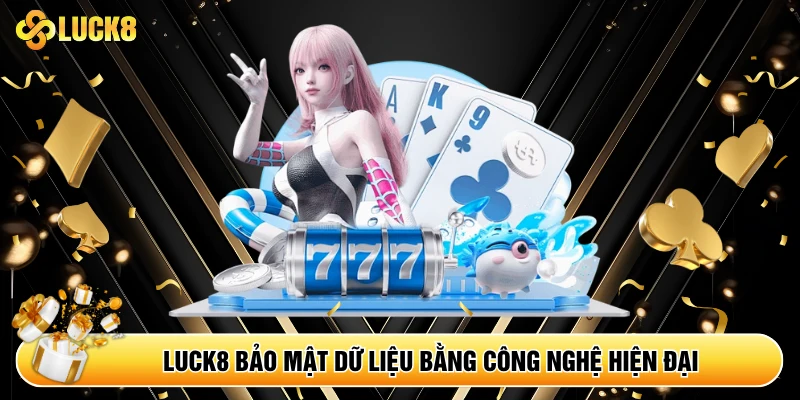 Luck8 bảo mật dữ liệu bằng công nghệ hiện đại